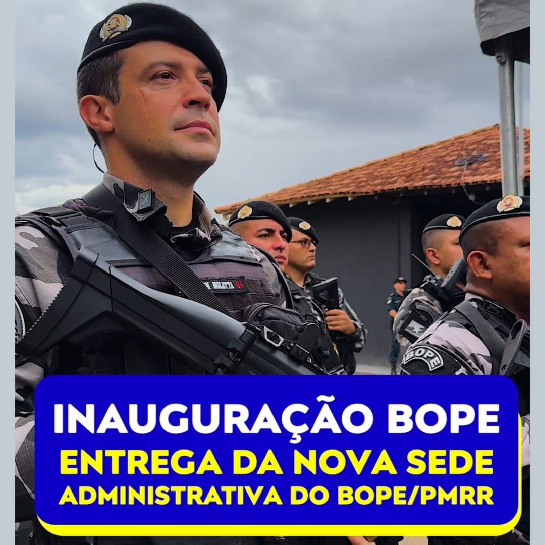 INAUGURAÇÃO DA SEDE DO BOPE PMRR